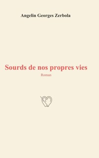 Sourds de nos propres vies - Angelin Georges Zerbola - ebook