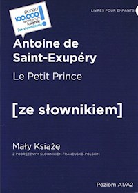 Le Petit Prince / Mały Książę z podręcznym słownikiem francusko-polskim. Poziom A1/A2 - de Saint-Exupéry Antoine - książka