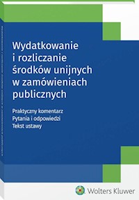 Wydatkowanie i rozliczanie środków unijnych w zamówieniach publicznych -  - książka