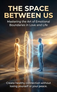 The Space Between Us: Mastering the Art of Emotional Boundaries in Love and Life - Jonathan Hayes - ebook