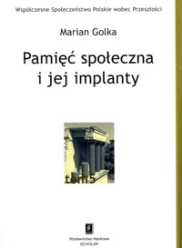 Pamięć społeczna i jej implanty - Marian Golka - książka