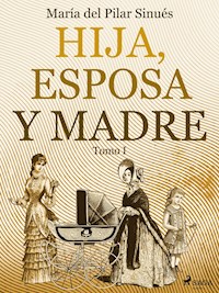 Hija, esposa y madre. Tomo I - María del Pilar Sinués - ebook