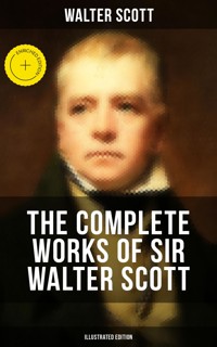 The Complete Works of Sir Walter Scott (Illustrated Edition) - Walter Scott - ebook