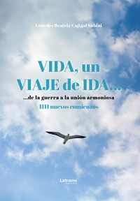 Vida, un viaje de ida... de la guerra a la unión armoniosa - Lourdes Beatriz Cajigal Sabini - ebook