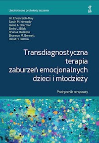 Transdiagnostyczna terapia zaburzeń emocjonalnych dzieci i młodzieży. Podręcznik Terapeuty -  - książka