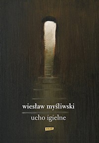 Ucho Igielne - Wiesław Myśliwski - książka