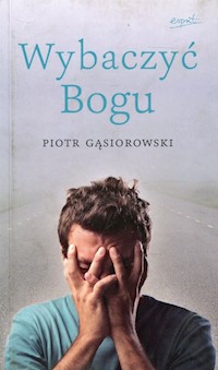 Wybaczyć Bogu - Gąsiorowski Piotr - książka