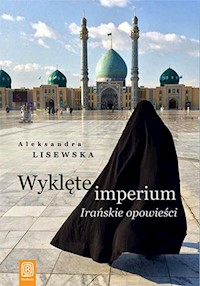 Wyklęte imperium Irańskie opowieści - Lisewska Aleksandra - książka