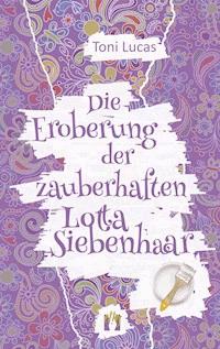 Die Eroberung der zauberhaften Lotta Siebenhaar - Toni Lucas - ebook