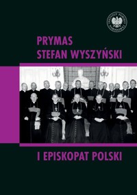 Prymas Stefan Wyszyński i episkopat Polski - red. naukowy Rafał Łatka i Dominik Zamiatała - książka