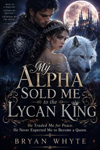 My Alpha Sold Me to the Lycan King - Bryan Whyte - ebook
