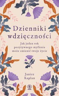 Dzienniki wdzięczności. Jak jeden rok pozytywnego myślenia może zmienić twoje życie - Kaplan Janice - ebook