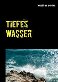 Tiefes Wasser - Walter M. Dobrow - ebook