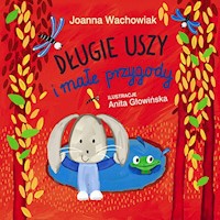 Długie Uszy i małe przygody - Joanna Wachowiak - ebook + książka