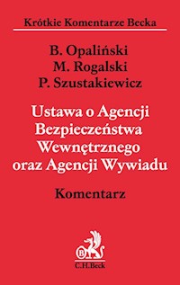 Ustawa o Agencji Bezpieczeństwa Wewnętrznego oraz Agencji Wywiadu Komentarz - Opaliński Bartłomiej, Rogalski Maciej, Szustakiewicz Przemysław - książka