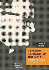 Pisarstwo Karola Wojtyły  - Jana Pawła II w oczach krytyków i uczonych - Dybciak Krzysztof - książka