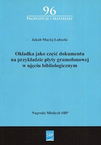 Okładka jako część dokumentu na przykładzie płyty gramofonowej w ujęciu bibliologicznym - Łubocki Jakub Maciej - książka