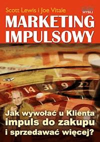 Marketing impulsowy. Jak wywołać u klienta impuls do zakupu i sprzedawać więcej? - Scott Lewis, Vitale Joe - ebook