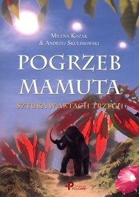 Pogrzeb mamuta. Sztuka w aktach trzech - Milena Kozak, Andrzej Skulimowski - książka