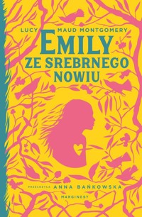 Emily ze Srebrnego Nowiu - Lucy Maud Montgomery - książka