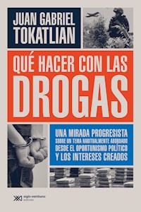 Qué hacer con las drogas - Juan Gabriel Tokatlian - ebook