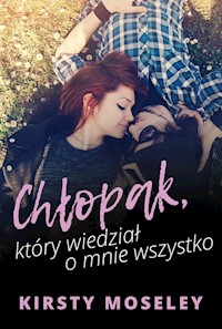 Chłopak, który wiedział o mnie wszystko - Kirsty Moseley - ebook + książka