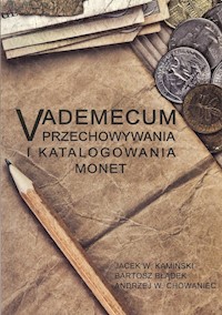 Vademecum przechowywania i katalogowania monet - Kamiński Jacek W., Błądek Bartosz, Chowaniec Andrzej W. - książka
