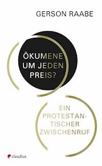 Ökumene um jeden Preis? - Gerson Raabe - ebook