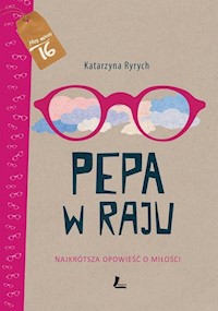 Pepa w raju Najkrótsza opowieść o miłości - Katarzyna Ryrych - książka