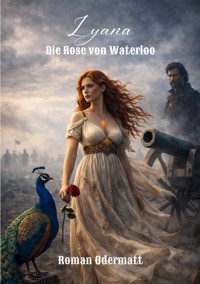 Lyana - Die Rose von Waterloo - Roman Odermatt - ebook