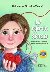 W rytmie serca. Opowieści o dzieciach , które uwierzyły w siebie - Struska-Musiał Aleksandra - książka