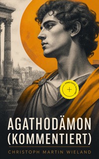 Agathodämon (Kommentiert) - Christoph Martin Wieland - ebook