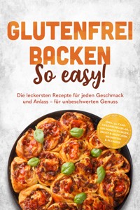 Glutenfrei backen: So easy! Die leckersten Rezepte für jeden Geschmack und Anlass – für unbeschwerten Genuss – inkl. 30-Tage-Ernährungsplan, Grundmischungen, Brote & Brötchen, Brandteig & Plunder - Julie Lindner - ebook
