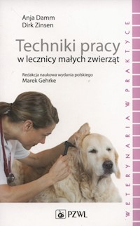 Techniki pracy w lecznicy małych zwierząt - Damm Anja,  Zinsen Dirk - książka