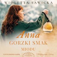 Wiek miłości, wiek nienawiści. Anna. Gorzki smak miodu - Wioletta Sawicka - audiobook