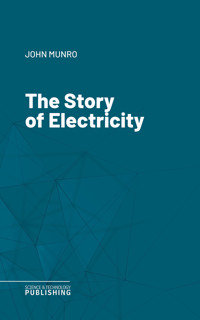 The Story of Electricity - John Munro - ebook