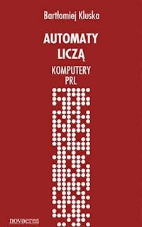 Automaty liczą. Komputery PRL - Bartłomiej Kluska - ebook + audiobook