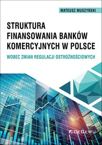 Struktura finansowania banków komercyjnych w Polsce wobec zmian regulacji ostrożnościowych - Muszyński Mateusz - książka