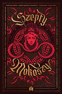 Szepty Mokoszy - Sylwia Błach, Wojciech Chmielarz, Natalia Dziadura, Agata Kasiak, Marta Krajewska, Magdalena Krauze, Martyna Ludwig, Marcin Bartosz Łukasiewicz, Aleksandra Maciejowska, Katarzyna Berenika Miszczuk, Franciszek M. Piątkowski, E. Raj, Katarzyna Wierzbicka, Karolina Żuk-Wieczorkiewicz - ebook + audiobook