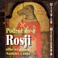 Podróż do Rosji albo wygnanie Nadziei z raju - Witold Wieteska - ebook + audiobook