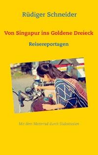 Von Singapur ins Goldene Dreieck - Rüdiger Schneider - ebook