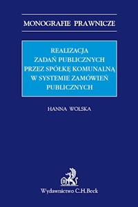 Realizacja zadań publicznych przez spółkę komunalną w systemie zamówień publicznych - Hanna Wolska - książka