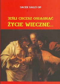 Jeśli chcesz osiągnąć życie wieczne - Jacek Salij - książka