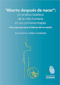 Aborto después de nacer: un análisis bioético de la vida humana en sus primeras etapas - Ana Jimena Casillas Castañeda - ebook