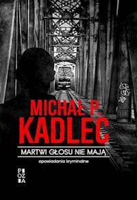 Martwi głosu nie mają - Kadlec Michał P. - książka
