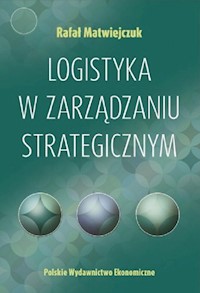 Logistyka w zarządzaniu strategicznym - Matwiejczuk Rafał - książka