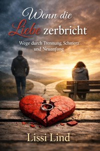 Wenn die Liebe zerbricht - Lissi Lind - ebook