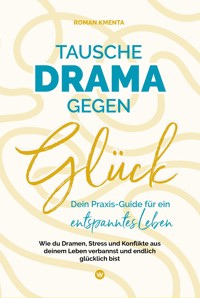 Tausche Drama gegen Glück - Roman Kmenta - ebook