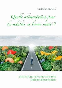 Quelle alimentation pour l'adulte en bonne santé ? - Menard Cédric - ebook