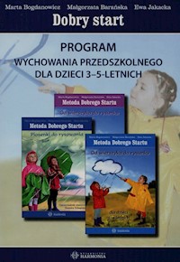 Dobry start Program wychowania przedszkolnego 3-5 letnich - Bogdanowicz Marta, Barańska Małgorzata, Jakacka Ewa - książka